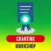 Chanting Workshop